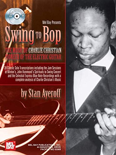 Beispielbild fr Swing to Bop: The Music of Charlie Christian: Pioneer of the Electric Guitar zum Verkauf von Books From California