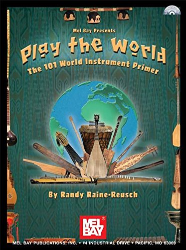 9780786676781: Play the World: The 101 World Instrument Primer (Mel Bay Presents)