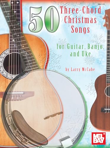50 Three-Chord Christmas Songs for Guitar, Banjo & Uke (Mel Bay Presents)