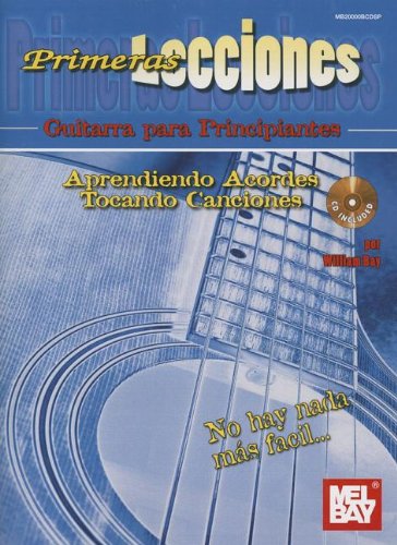 Primeras Lecciones: Guitarra Para Principiantes: Aprendiendo Aordes / Tocando Canciones (Primeras Lecciones / First Lessons) (Spanish and English Edition) (9780786684526) by WILLIAM BAY