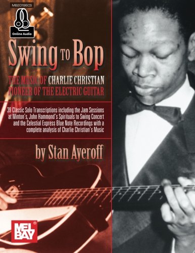 9780786694754: Swing to Bop: The Music of Charlie Christian: Pioneer of the Electric Guitar