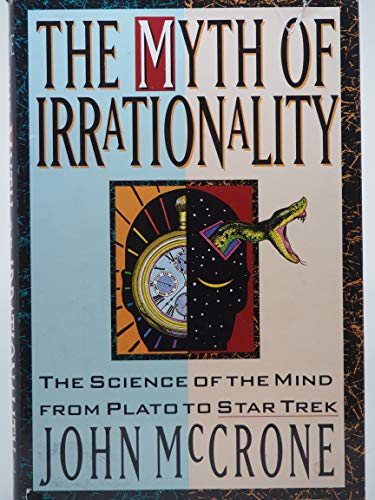 The Myth of Irrationality: The Science of the Mind from Plato to Star Trek (9780786700677) by McCrone, John