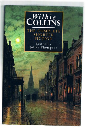 Stock image for Wilkie Collins: The Complete Shorter Fiction for sale by Books of the Smoky Mountains