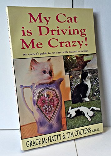 Imagen de archivo de My Cat is Driving Me Crazy!: An Owner's Guide to Cat Care with Natural Remedies a la venta por ThriftBooks-Dallas