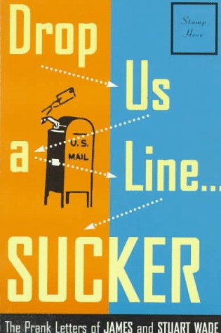 Beispielbild fr Drop Us a Line. Sucker!: The Prank Letters of James and Stuart Wade zum Verkauf von Books of the Smoky Mountains