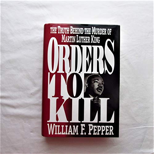 Orders to Kill: The Truth Behind the Murder of Martin Luther King - William F. Pepper