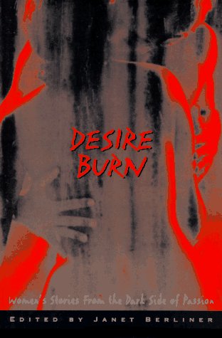 Stock image for Desire Burn: Women's Stories from the Dark Side of Passion for sale by P.C. Schmidt, Bookseller