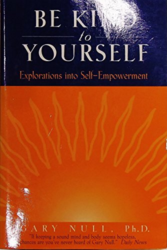 Imagen de archivo de Be Kind to Yourself: Explorations into Self-Empowerment (Null, Gary) a la venta por Wonder Book