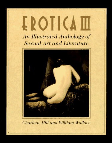 Stock image for Erotica III: An Illustrated Anthology of Sexual Art and Literature for sale by Ergodebooks