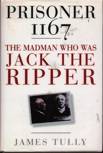 Beispielbild fr Prisoner 1167; The Madman Who was Jack the Ripper zum Verkauf von Argosy Book Store, ABAA, ILAB