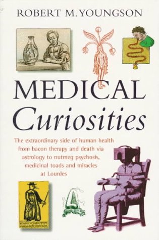Imagen de archivo de Medical Curiosities : A Miscellany of Medical Oddities, Horrors and Humors a la venta por Half Price Books Inc.
