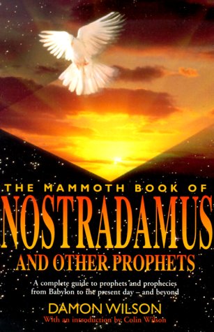 The Mammoth Book of Nostradamus and Other Prophets: A Complete Guide to Prophets and Prophecies f...