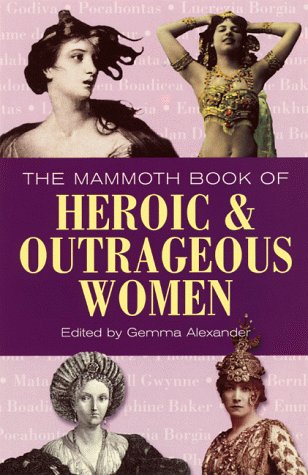 Beispielbild fr The Mammoth Book of Heroic and Outrageous Women zum Verkauf von ThriftBooks-Dallas