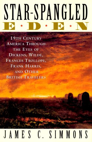 Beispielbild fr Star-Spangled Eden : 19th Century America Through the Eyes of Dickens, Wilde, Francis Trollope, Frank Harris and Other British Travellers zum Verkauf von Better World Books