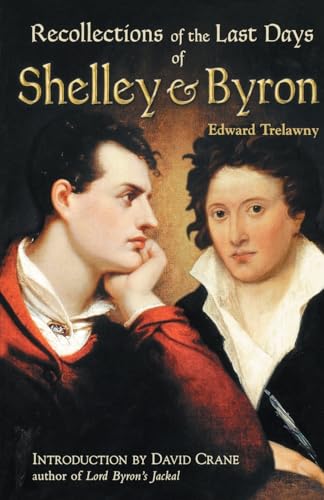 The Recollections of the Last Days of Shelley and Byron - Trelawny, Edward J.