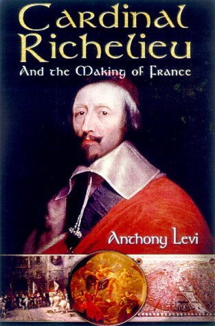 Stock image for Cardinal Richelieu: And the Making of France for sale by Reliant Bookstore