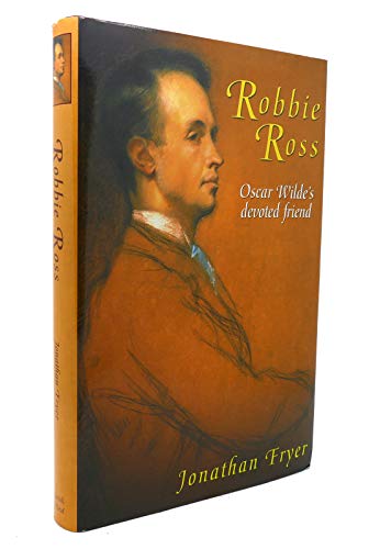 Beispielbild fr Robbie Ross: Oscar Wilde's Devoted Friend zum Verkauf von Books of the Smoky Mountains