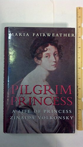 Stock image for Pilgrim Princess : A Life of Princess Zinaida Volkonsky for sale by Willis Monie-Books, ABAA