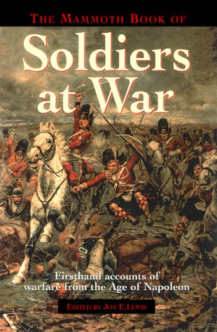 Beispielbild fr Mammoth Book of Soldiers at War : Firsthand Accounts of Warfare from the Age of Napoleon zum Verkauf von Wonder Book