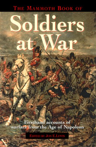 Imagen de archivo de Mammoth Book of Soldiers at War : Firsthand Accounts of Warfare from the Age of Napoleon a la venta por Wonder Book