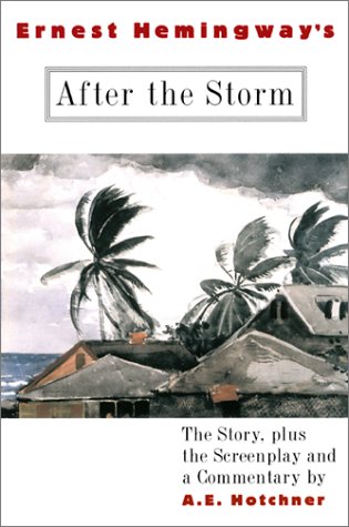 Imagen de archivo de Ernest Hemingway's After the Storm: The Story plus the Screenplay and a Commentary a la venta por More Than Words