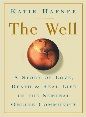 9780786708468: The Well: A Story of Love, Death and Real Life in the Seminal Online Community