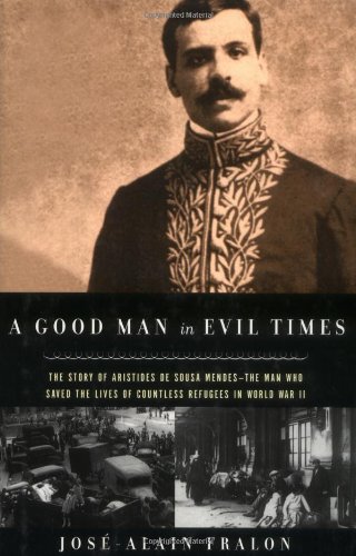 9780786708482: A Good Man in Evil Times: The Heroic Story of Aristides De Sousa Mendes - The Man Who Saved the Lives of Countless Refugess in World War II