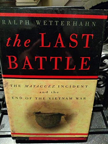 Stock image for The Last Battle : The Mayaguez Incident and the End of the Vietnam War for sale by Better World Books