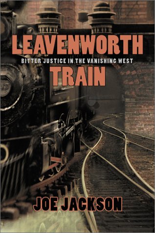 Imagen de archivo de Leavenworth Train : Bitter Justice in the Vanishing West a la venta por Better World Books