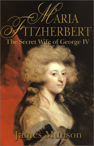 9780786709045: Maria Fitzherbert: The Secret Wife of the King of England: The Secret Wife of George IV