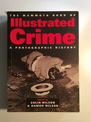 9780786709229: The Mammoth Book of Illustrated Crime: A Photographic History