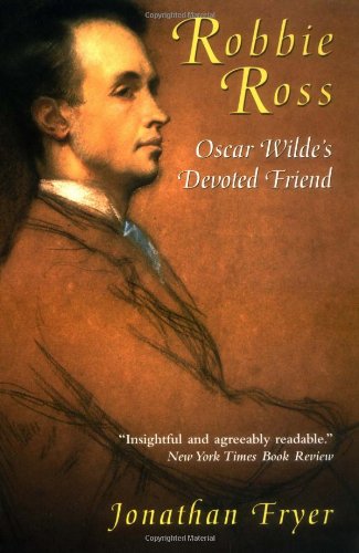 Beispielbild fr Robbie Ross: Oscar Wilde's Devoted Friend zum Verkauf von Pink Casa Antiques