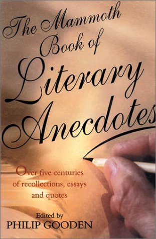 Stock image for The Mammoth Book of Literary Anecdotes: Over Five Centuries of Recollections, Essays and Quotes (Mammoth Books) for sale by Wonder Book