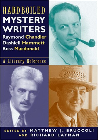 Imagen de archivo de Hardboiled Mystery Writers: Raymond Chandler, Dashiel Hammett, Ross Macdonald: A Literary Reference a la venta por Idaho Youth Ranch Books