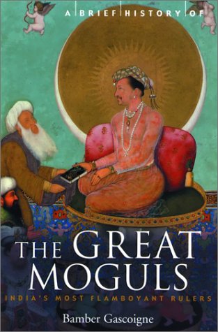 Imagen de archivo de A Brief History of the Great Moguls : India's Most Flamboyant Rulers a la venta por Better World Books: West