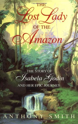The Lost Lady of the Amazon: The Story of Isabela Godin and Her Epic Journey