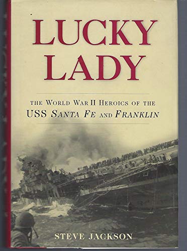 Lucky Lady: The World War II Heroics of the USS Santa Fe and Franklin