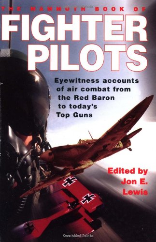 Imagen de archivo de The Mammoth Book of Fighter Pilots: Eyewitness Accounts of Air Combat from the Red Baron to Today's Top Guns (Mammoth Books) a la venta por Wonder Book