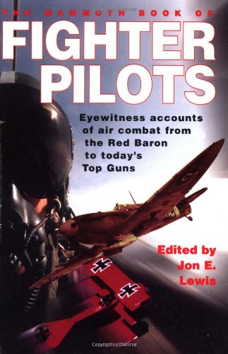 Stock image for The Mammoth Book of Fighter Pilots: Eyewitness Accounts of Air Combat from the Red Baron to Today's Top Guns (Mammoth Books) for sale by Wonder Book