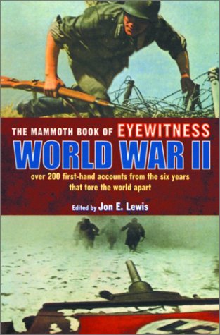 Beispielbild fr The Mammoth Book of Eyewitness World War II: Over 200 First-Hand Accounts from the Six Years That Tore the World Apart (Mammoth Books) zum Verkauf von BooksRun