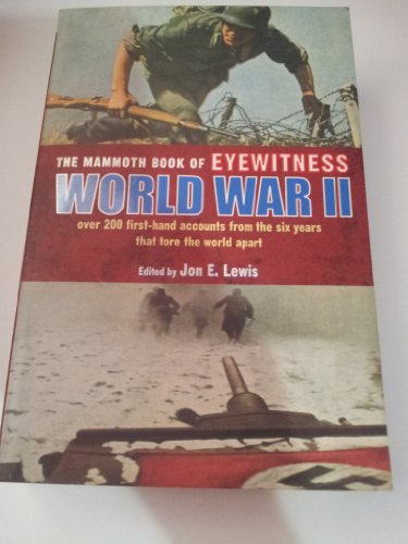 Stock image for The Mammoth Book of Eyewitness World War II: Over 200 First-Hand Accounts from the Six Years That Tore the World Apart (Mammoth Books) for sale by BooksRun