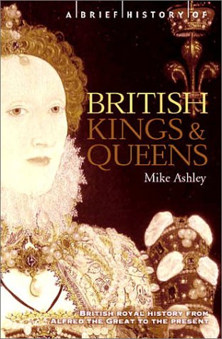 Imagen de archivo de A Brief History of British Kings and Queens: British Royal History from Alfred the Great to the Present (The Brief History) a la venta por More Than Words