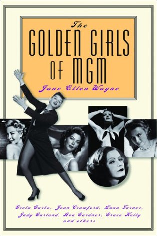 Stock image for The Golden Girls of MGM: Greta Garbo, Joan Crawford, Lana Turner, Judy Garland, Ava Gardner, Grace Kelly and Others for sale by Zoom Books Company