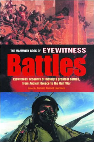 Beispielbild fr The Mammoth Book of Eyewitness Battles: Eyewitness Accounts of History's Greatest Battles, from Thermopyle to the Gulf War zum Verkauf von HPB-Ruby
