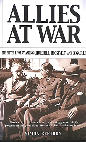 Allies at War: The Bitter Rivalry Among Churchill, Roosevelt, and De Gaulle (9780786711352) by Berthon, Simon