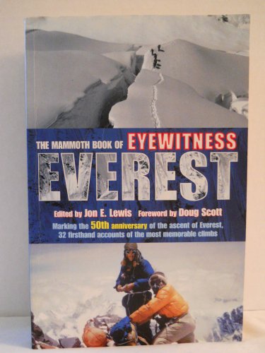 Beispielbild fr The Mammoth Book of Eyewitness Everest: Marking the 50th Anniversary of the Ascent of Everest, 32 Firsthand Accounts of the Most Memorable Climbs (Mammoth Books) zum Verkauf von Wonder Book