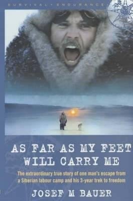 Stock image for As Far as My Feet Will Carry Me: The Extraordinary True Story of One Man's Escape from a Siberian Labour Camp and His 3-Year Trek to Freedom for sale by SecondSale