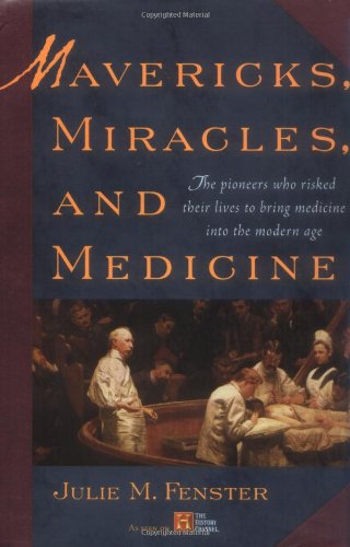 Stock image for Mavericks, Miracles, and Medicine: The Pioneers Who Risked Their Lives to Bring Medicine into the Modern Age for sale by Booketeria Inc.