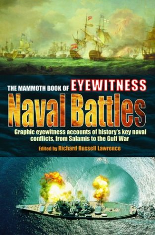 Beispielbild fr The Mammoth Book of Eyewitness Naval Battles: Graphic Eyewitness Accounts of History's Key Naval Conflicts, from Salamis to the Gulf War zum Verkauf von Half Price Books Inc.