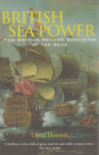 Beispielbild fr British Sea Power: How Britain Became Sovereign of the Seas;How Britain Became Sovereign of the Seas zum Verkauf von SecondSale